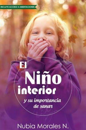 El niño interior y su importancia de sanar de Nubia Morales N.