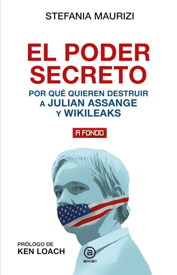 El poder secreto: Por qué quieren destruir a Julian Assange y WikiLeaks de Stefania Maurizi