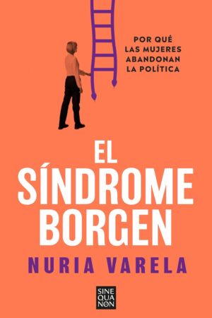 El síndrome Borgen: Por qué las mujeres abandonan la política de Nuria Varela