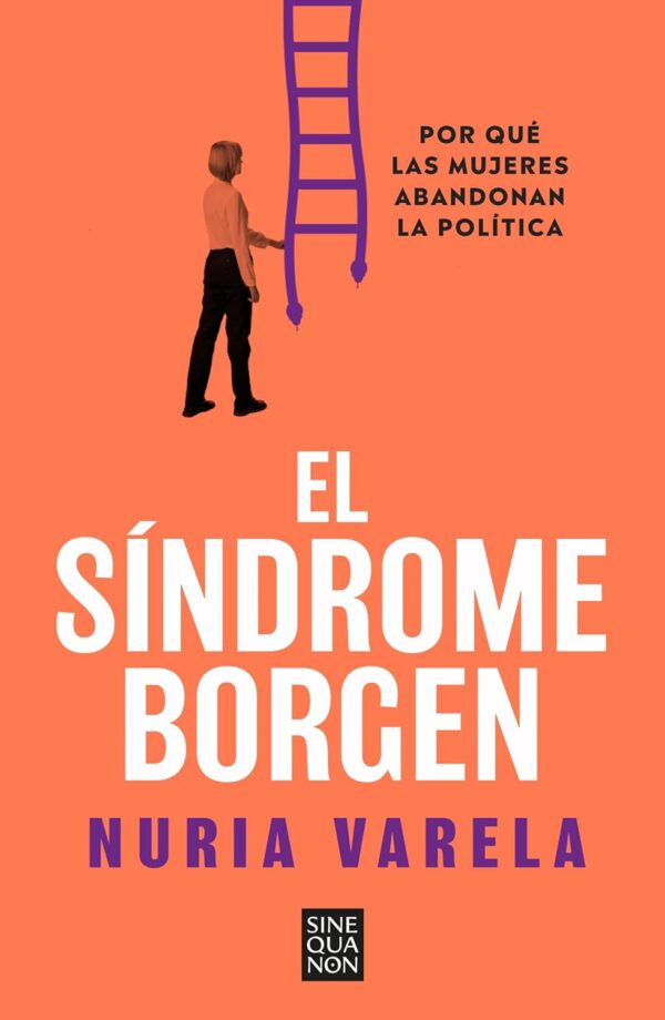El síndrome Borgen: Por qué las mujeres abandonan la política de Nuria Varela