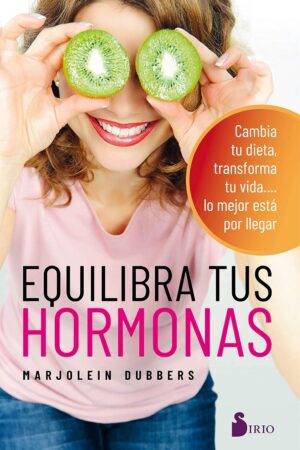 Equilibra tus hormonas: Cambia tu dieta, transforma tu vida.... lo mejor esta por llegar de Marjolein Dubbers