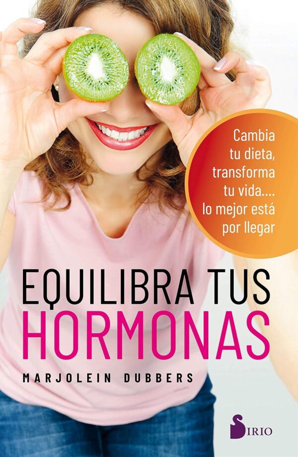 Equilibra tus hormonas: Cambia tu dieta, transforma tu vida.... lo mejor esta por llegar de Marjolein Dubbers
