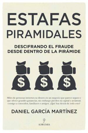 Estafas piramidales: Descifrando el fraude desde dentro de la pirámide de Daniel García Martínez