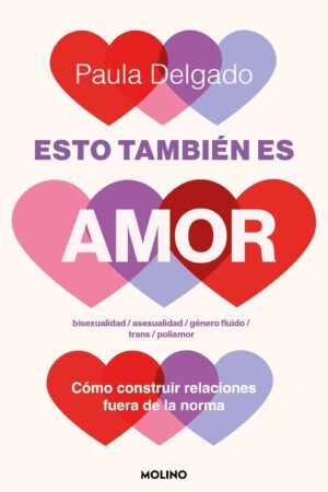 Esto tambien es amor: Cómo construir relaciones fuera de la norma de Paula Delgado Corcobado