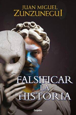Falsificar la historia de Juan Miguel Zunzunegui