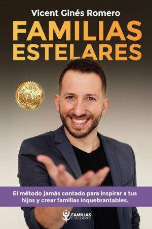Familias estelares: El método jamás contado para inspirar a tus hijos y crear familias inquebrantables de Vicent Gines Romero