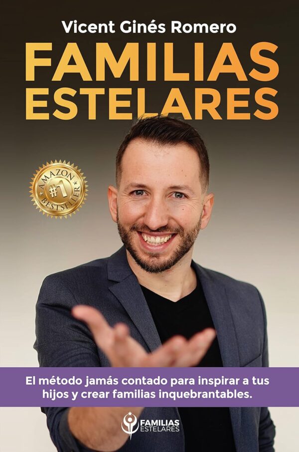 Familias estelares: El método jamás contado para inspirar a tus hijos y crear familias inquebrantables de Vicent Gines Romero