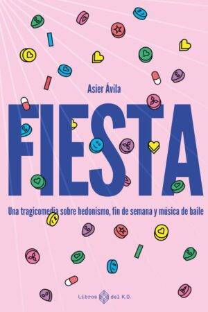 Fiesta: Una tragicomedia sobre drogas, fin de semana y música de baile de Asier Ávila