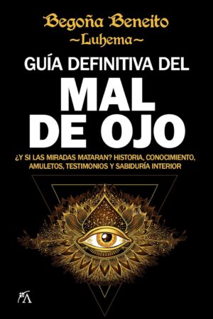 Guía definitiva del mal de ojo de Begoña Beneito