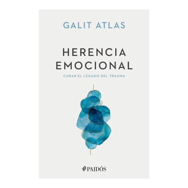 Herencia emocional: Curar el legado del trauma de Galit Atlas