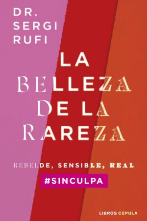La belleza de la rareza: Rebelde, sensible, real #sinculpa de Sergi Rufi