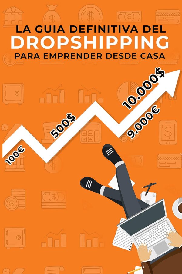 La guía definitiva del Dropshipping para emprender desde casa: Crea tu modelo de negocio exitoso desde 0 de David Castellet
