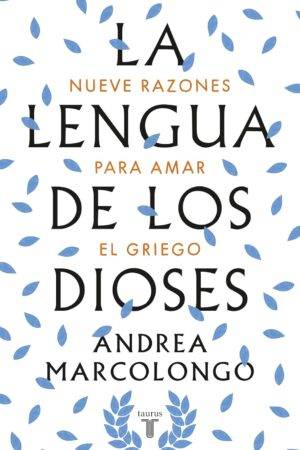 La lengua de los dioses: Nueve razones para amar el griego de Andrea Marcolongo