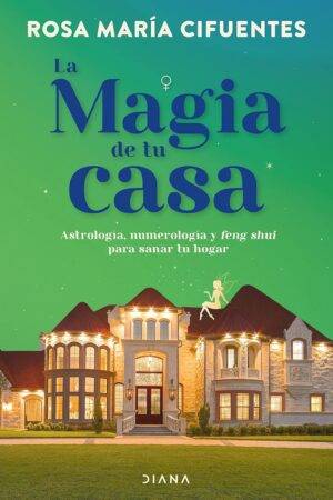 La magia de tu casa de Rosa María Cifuentes