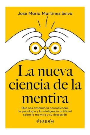 La nueva ciencia de la mentira de José María Martínez Selva