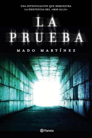 La prueba: Una investigación que demuestra la existencia del Más Allá de Mado Martínez