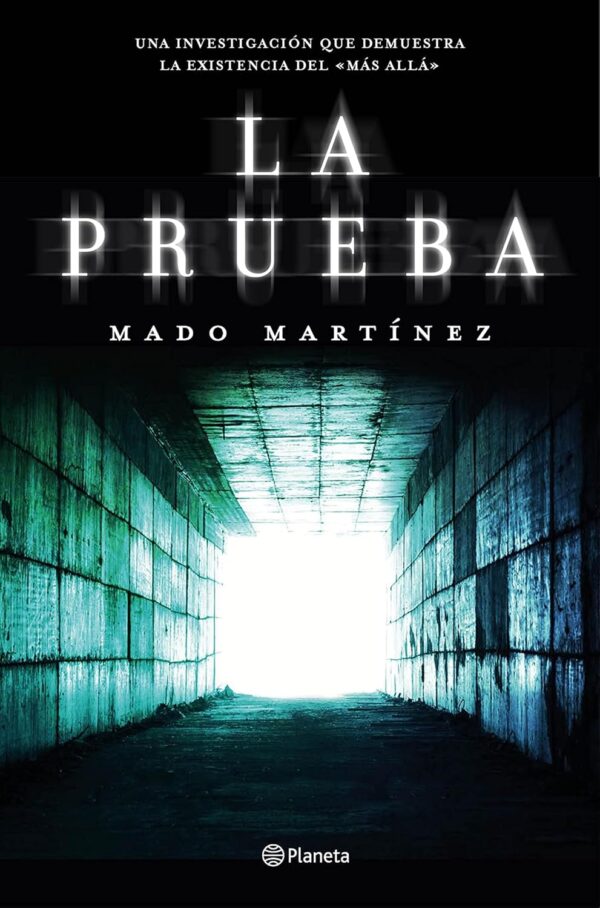 La prueba: Una investigación que demuestra la existencia del Más Allá de Mado Martínez