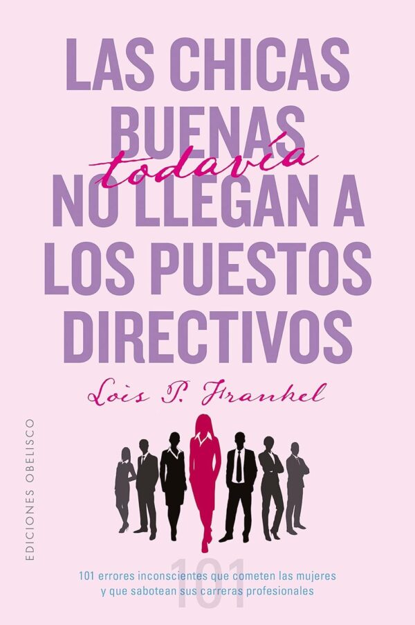 Las chicas buenas todavía no llegan a los puestos directivos de Lois P. Frankel