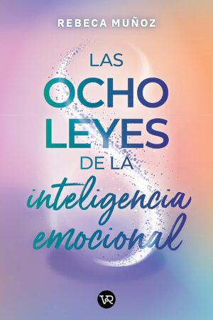 Las ocho leyes de la inteligencia emocional de Rebeca Muñoz