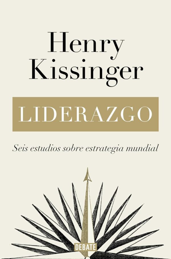 Liderazgo: Seis estudios sobre estrategia mundial de Henry Kissinger