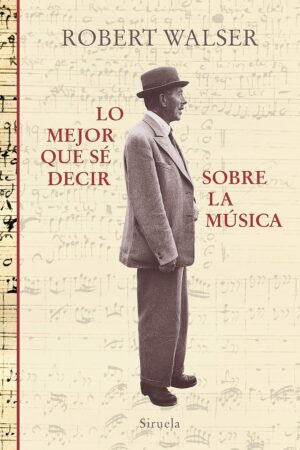Lo mejor que sé decir sobre la música de Robert Walser