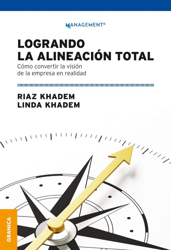 Logrando la alineación total: Cómo convertir la visión de la empresa en realidad de Riaz Khadem