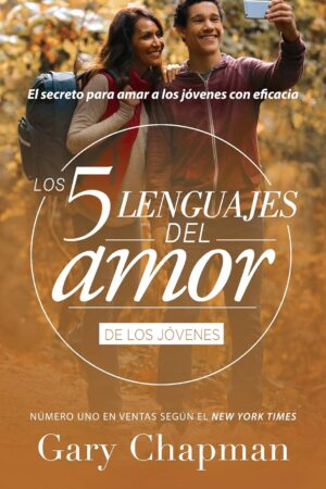 Los 5 lenguajes del amor de los jóvenes: El secreto para amar a los jovenes con eficacia  de Gary Chapman