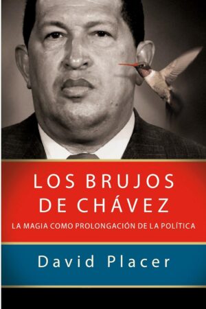 Los brujos de Chávez de David Placer