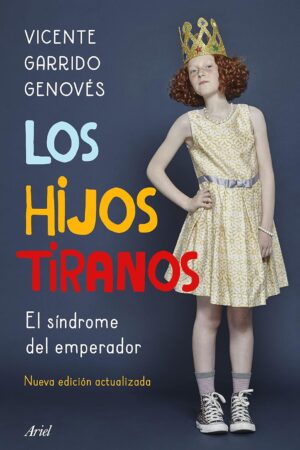 Los hijos tiranos El síndrome del emperador de Vicente Garrido Genoves