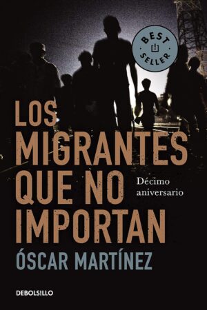 Los migrantes que no importan de Óscar Martínez
