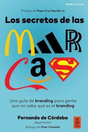 Los secretos de las marcas: Una guía de branding para gente que no sabe qué es el branding de Fernando de Córdoba