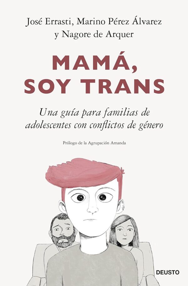 Mamá, soy trans: Una guía para familias de adolescentes con conflictos de genero de José Errasti