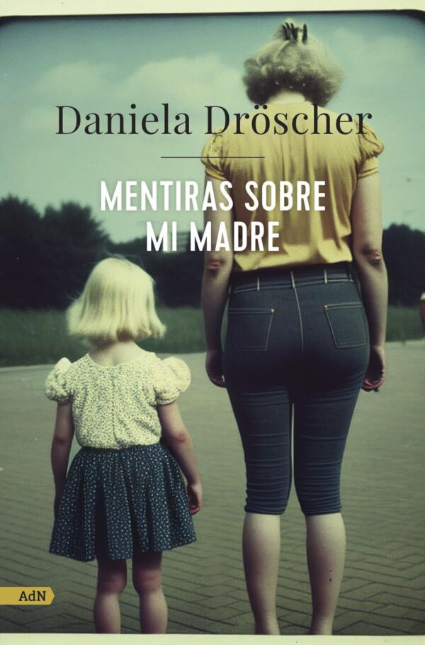 Mentiras sobre mi madre de Daniela Droscher
