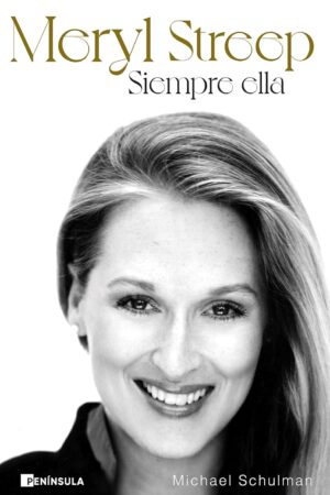 Meryl Streep. Siempre ella de Michael Schulman