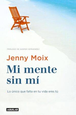 Mi mente sin mí: Lo único que falta en tu vida eres tú de Jenny Moix