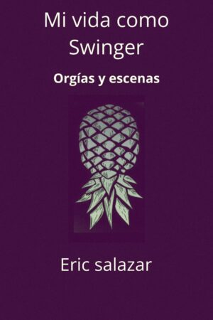 Mi vida como Swinger: Orgías y escenas de Eric Salazar