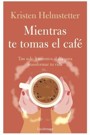 Mientras te tomas el café de Kristen Helmstetter
