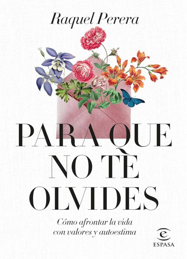 Para que no te olvides: Cómo afrontar la vida con valores y autoestima de Raquel Perera