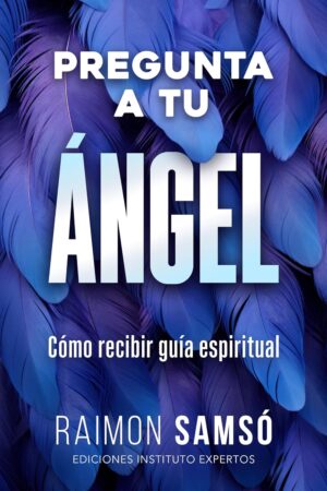 Pregunta a tu ángel: Cómo recibir guía espiritual de Raimon Samsó