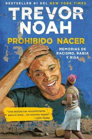 Prohibido Nacer: Memorias de Racismo, Rabia y Risa de Trevor Noah