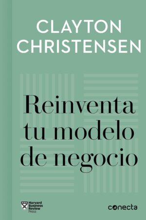 Reinventa tu modelo de negocio de Clayton Christensen