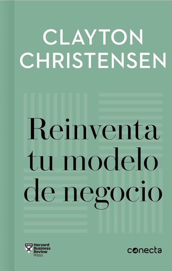 Reinventa tu modelo de negocio de Clayton Christensen