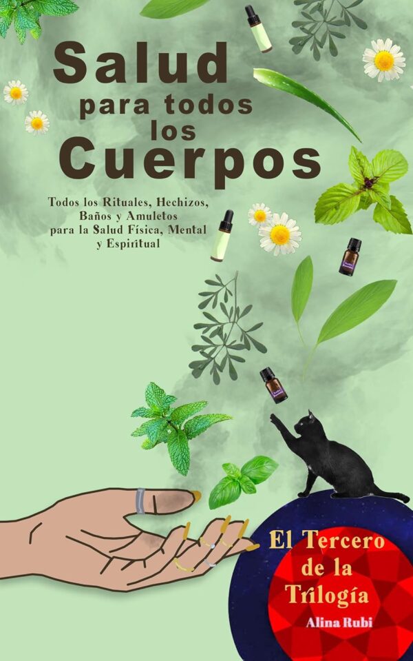 Salud para Todos los Cuerpos: Todos los rituales, hechizos, amuletos y talismanes para atraer salud y bienestar a tu vida de Alina Rubi