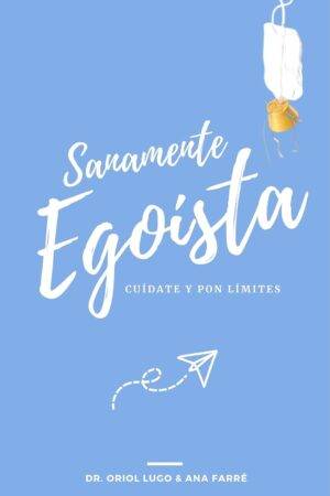 Sanamente egoísta: Cuídate y pon límites de Oriol Lugo