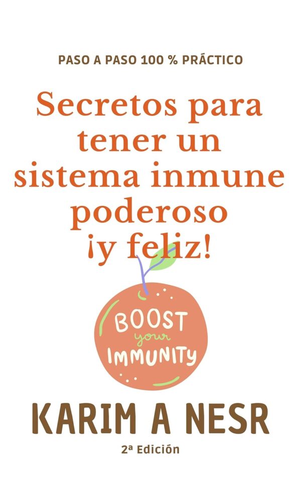 Secretos para tener un sistema inmune poderoso ¡y feliz! de Karim A Nesr