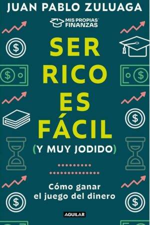 Ser rico es fácil (y muy jodido) de Juan Pablo Zuluaga