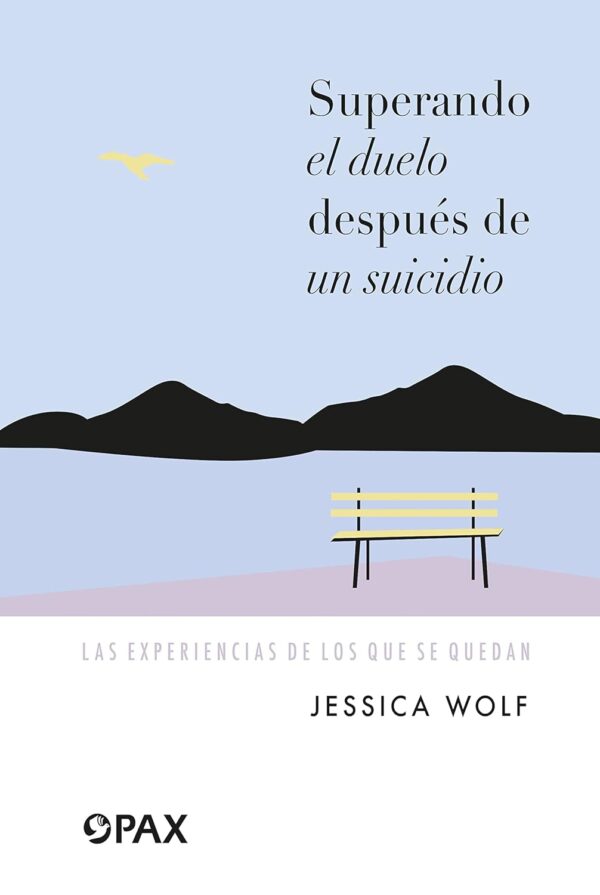 Superando el duelo después de un suicidio: Las experiencias de los que se quedan de Jessica Wolf