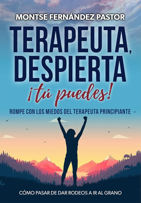 Terapeuta, despierta. ¡Tú puedes!: Rompe con los miedos del terapeuta principiante de Montse Fernández Pastor