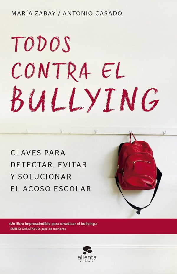 Todos Contra el Bullying: Claves para detectar, evitar y solucionar el acoso escolar de María Zabay Bes