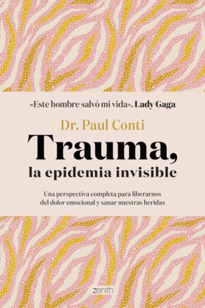 Trauma, la epidemia invisible de Dr. Paul Conti